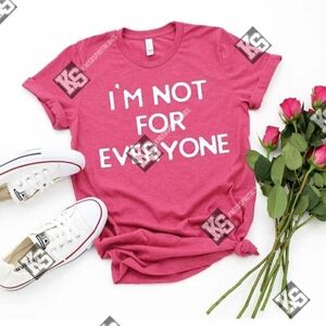 I'm Not For Everyone Tees